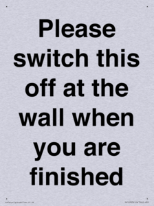 Please switch this off at the wall when you are finished